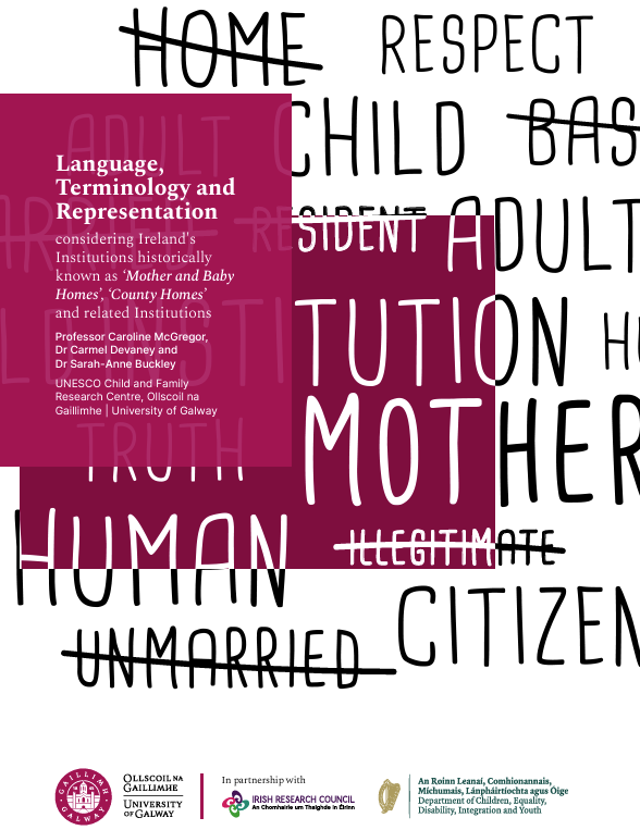 Language, Terminology and Representation Relating to Ireland’s Institutions Historically Known as ‘Mother and Baby Homes’, ‘County Homes’ and related Institutions