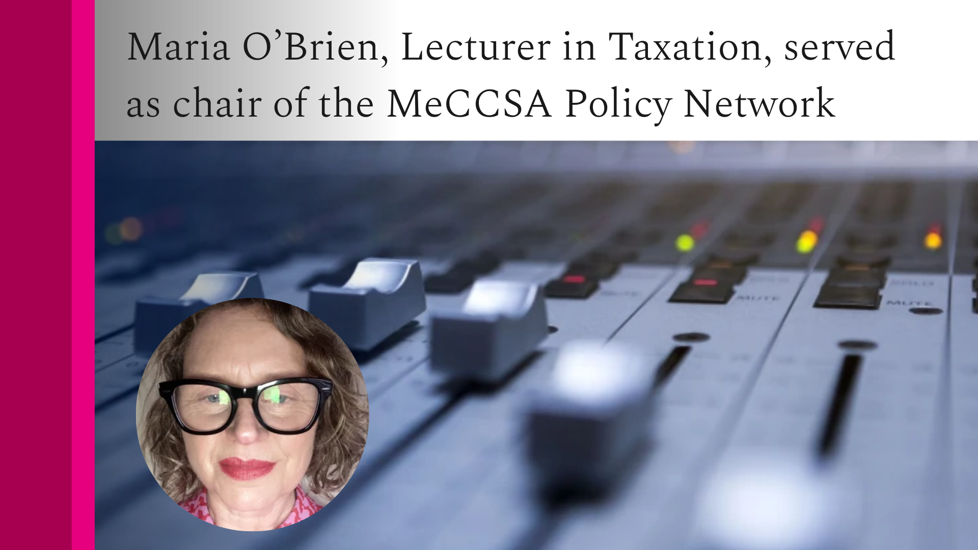 Maria O’Brien, Lecturer in Taxation, served as chair of the MeCCSA Policy Network